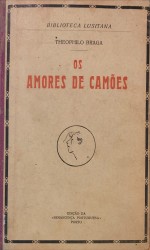 OS AMORES DE CAMÕES. Commentario biographico das suas lyricas.